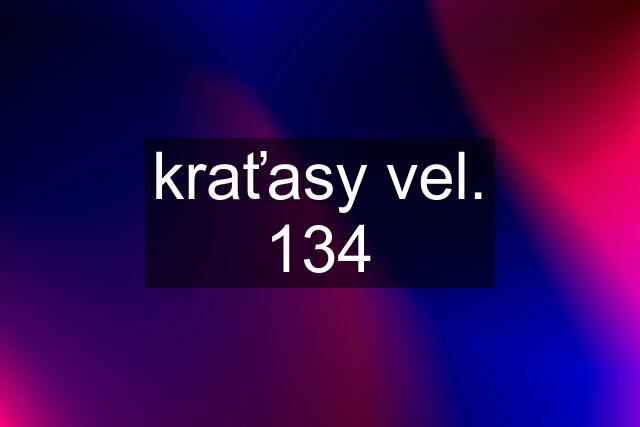 kraťasy vel. 134