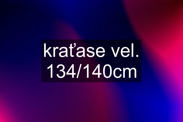 kraťase vel. 134/140cm