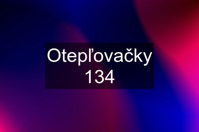 Otepľovačky 134