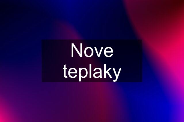 Nove teplaky