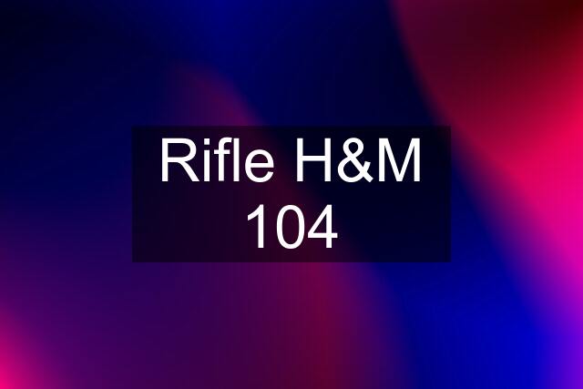 Rifle H&M 104