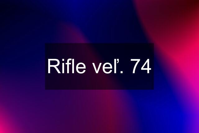 Rifle veľ. 74