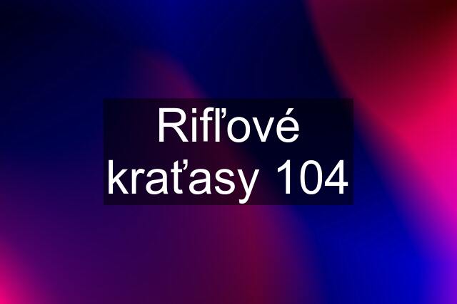 Rifľové kraťasy 104