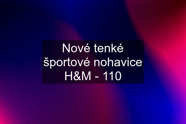 Nové tenké športové nohavice H&M - 110