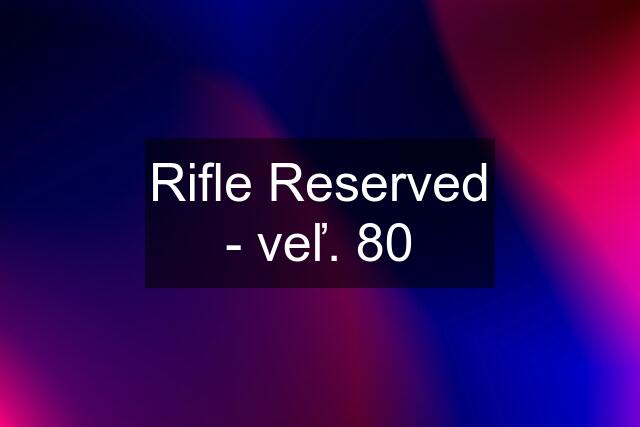 Rifle Reserved - veľ. 80