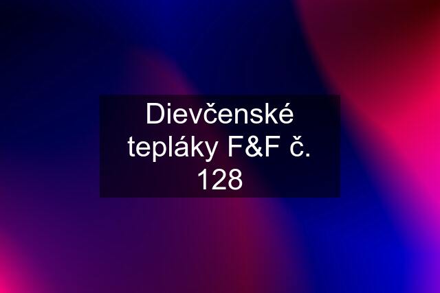 Dievčenské tepláky F&F č. 128