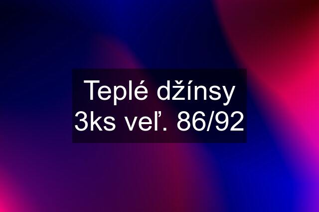 Teplé džínsy 3ks veľ. 86/92