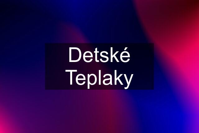 Detské Teplaky