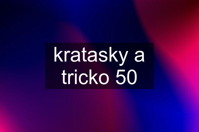 kratasky a tricko 50