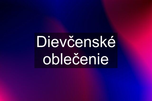 Dievčenské oblečenie