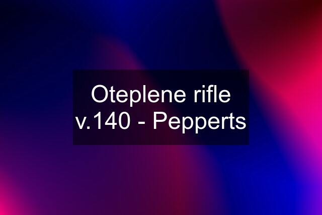 Oteplene rifle v.140 - Pepperts