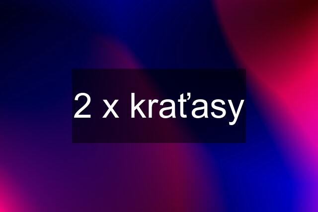 2 x kraťasy