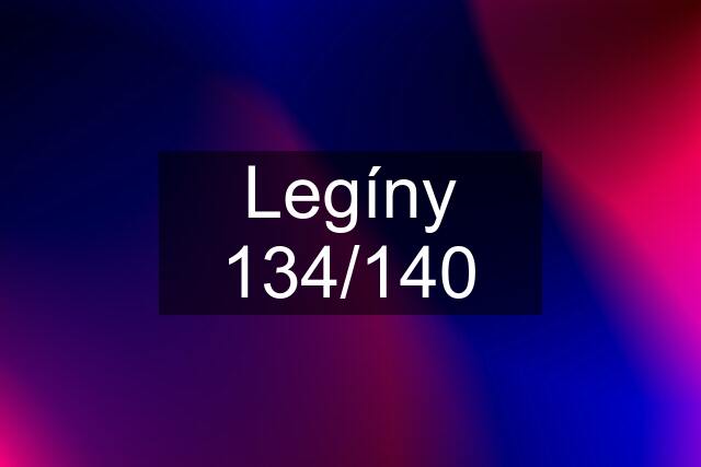 Legíny 134/140