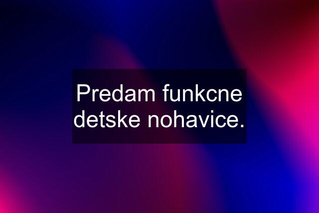 Predam funkcne detske nohavice.