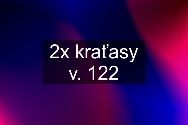 2x kraťasy v. 122