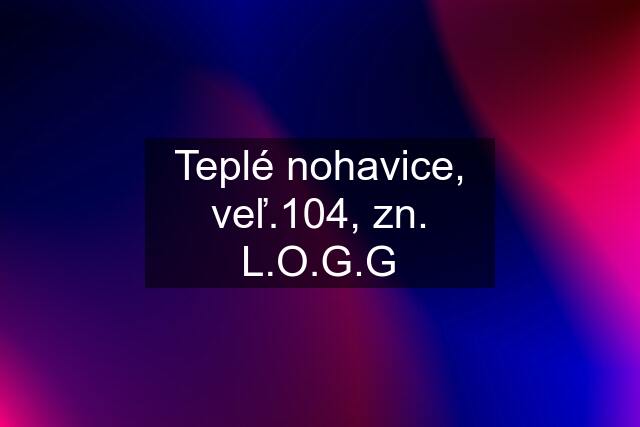 Teplé nohavice, veľ.104, zn. L.O.G.G