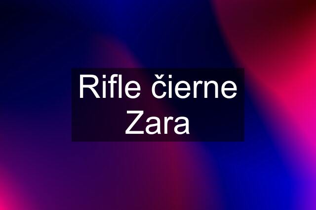 Rifle čierne Zara