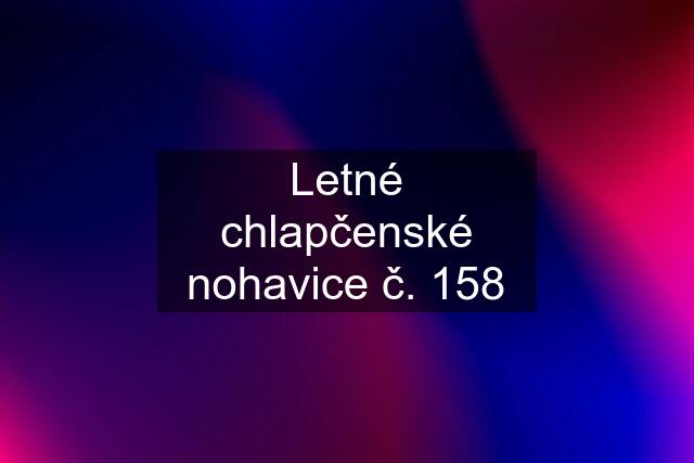 Letné chlapčenské nohavice č. 158