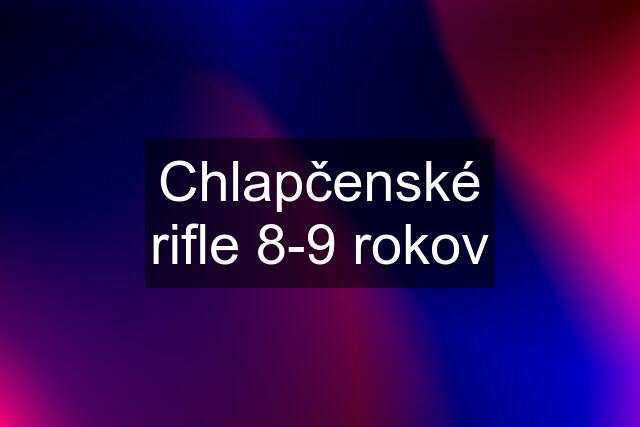 Chlapčenské rifle 8-9 rokov