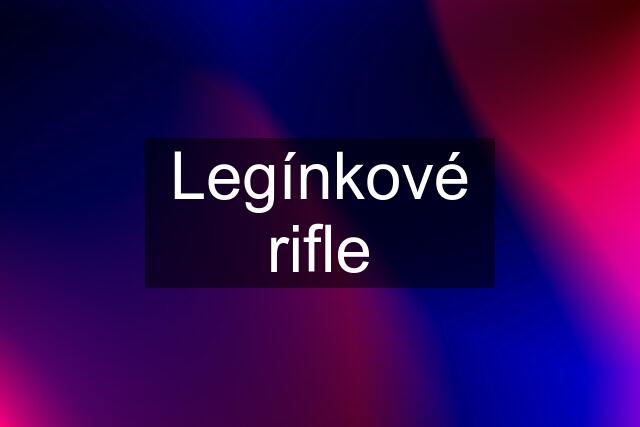 Legínkové rifle