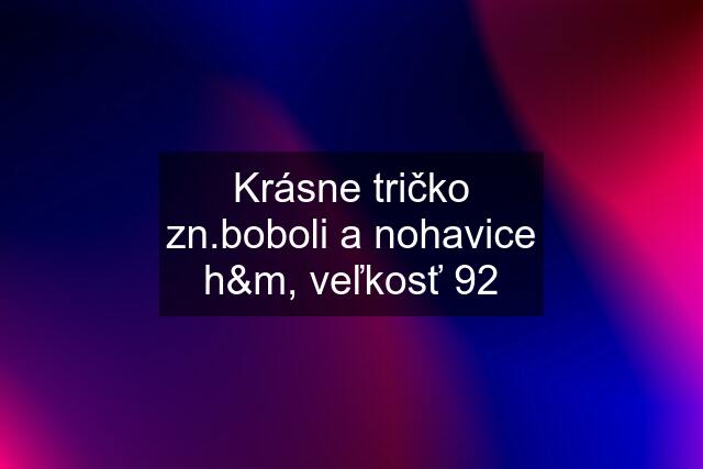 Krásne tričko zn.boboli a nohavice h&m, veľkosť 92