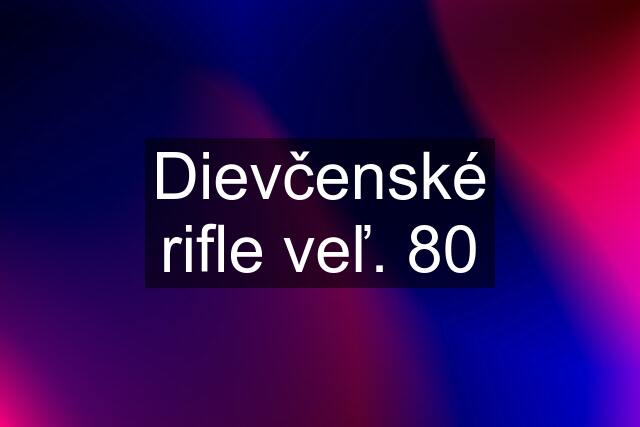 Dievčenské rifle veľ. 80