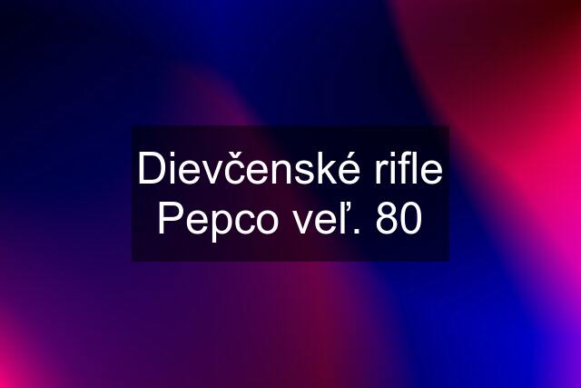 Dievčenské rifle Pepco veľ. 80