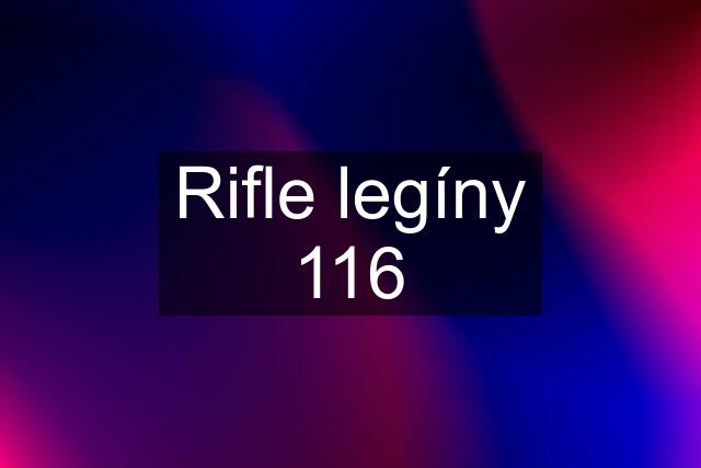 Rifle legíny 116