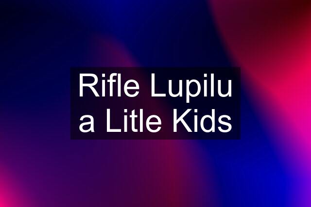 Rifle Lupilu a Litle Kids