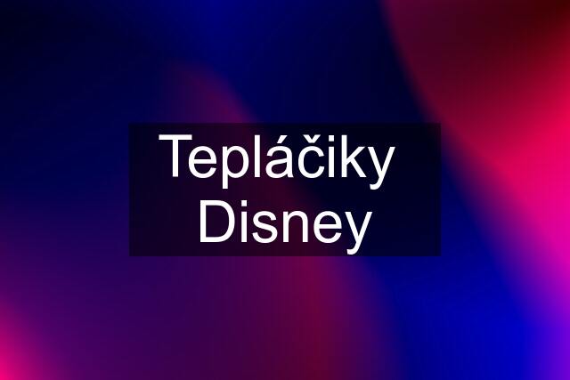 Tepláčiky  Disney