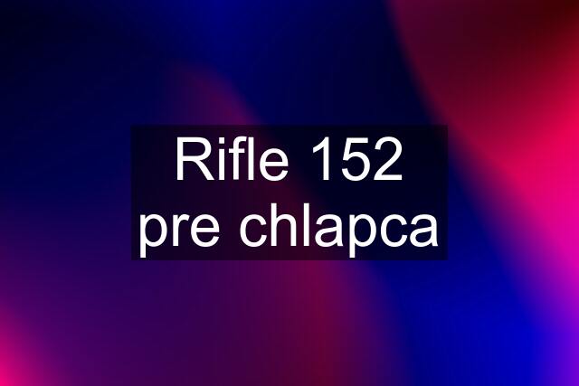 Rifle 152 pre chlapca