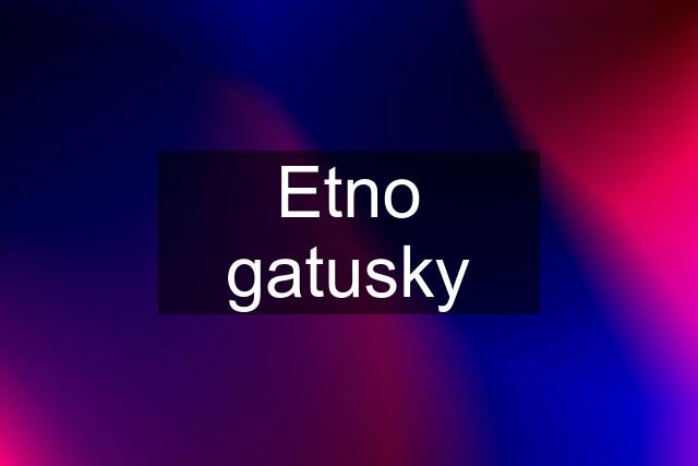 Etno gatusky