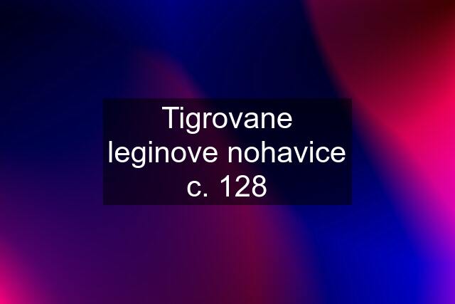 Tigrovane leginove nohavice c. 128