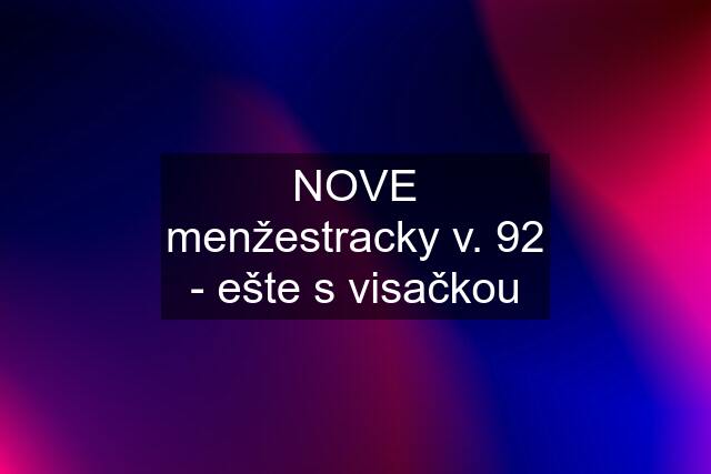 NOVE menžestracky v. 92 - ešte s visačkou