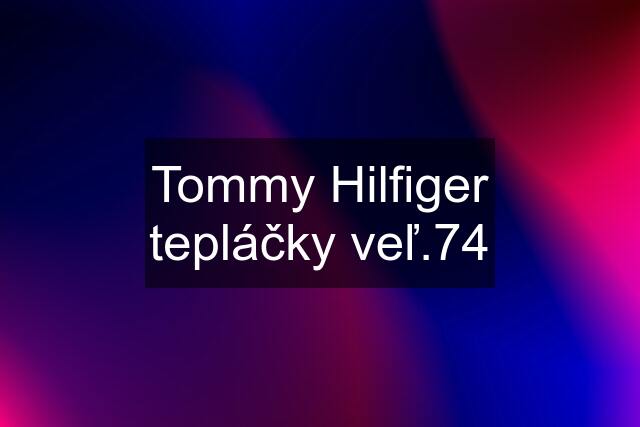 Tommy Hilfiger tepláčky veľ.74