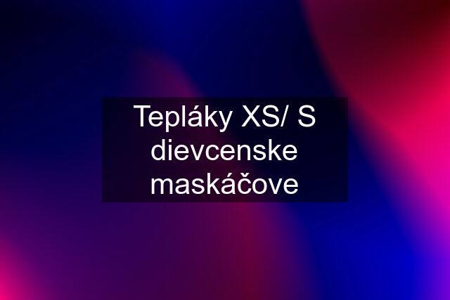 Tepláky XS/ S dievcenske maskáčove