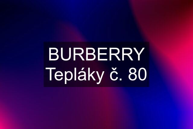 BURBERRY Tepláky č. 80