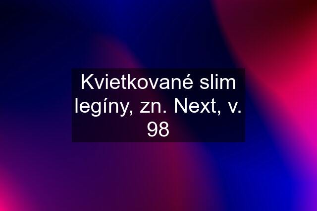 Kvietkované slim legíny, zn. Next, v. 98