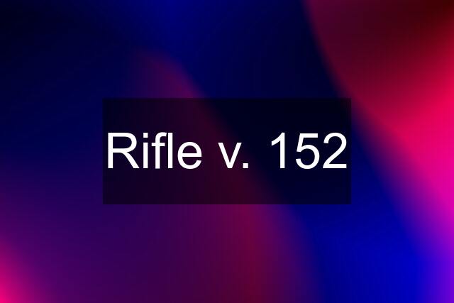 Rifle v. 152