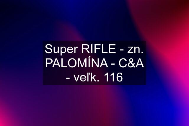 Super RIFLE - zn. PALOMÍNA - C&A - veľk. 116