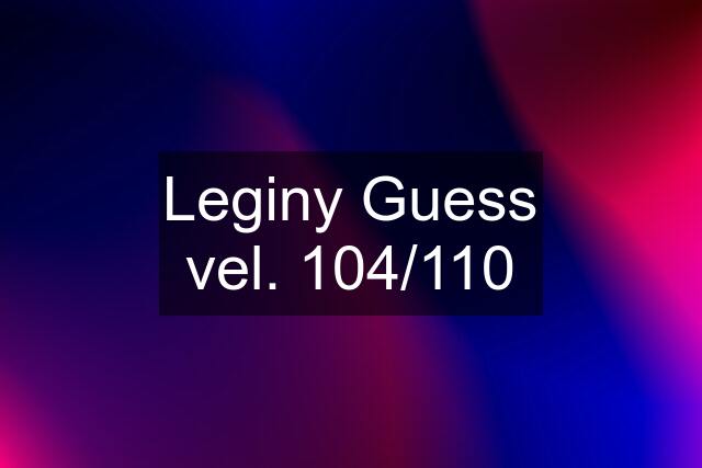 Leginy Guess vel. 104/110