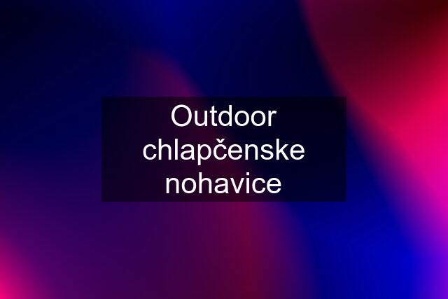 Outdoor chlapčenske nohavice