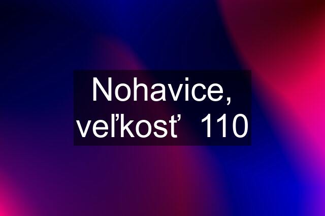 Nohavice, veľkosť  110