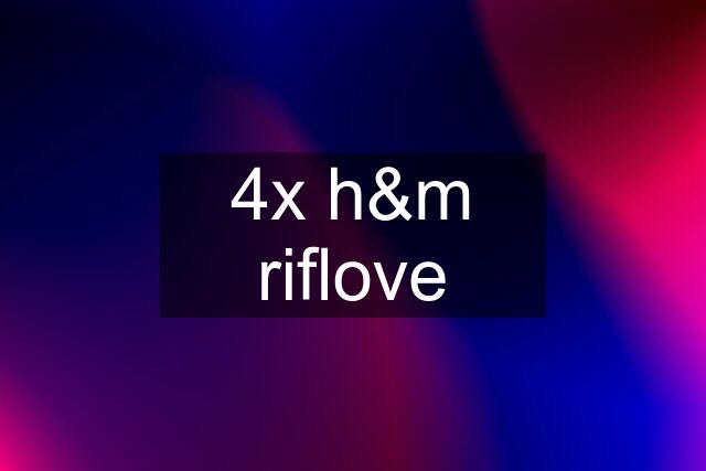 4x h&m riflove