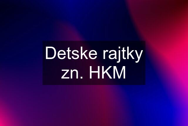 Detske rajtky zn. HKM