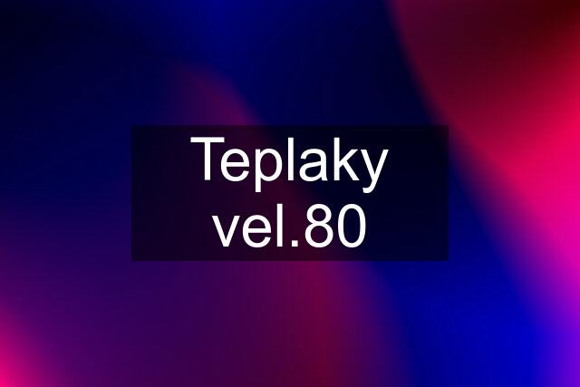 Teplaky vel.80