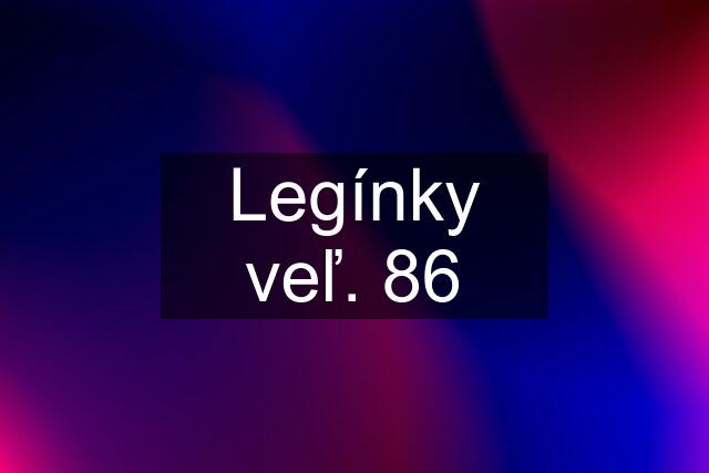 Legínky veľ. 86