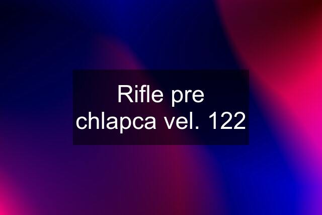 Rifle pre chlapca vel. 122