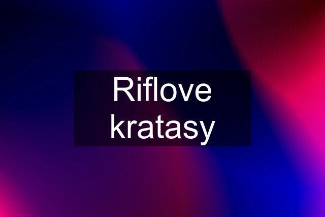 Riflove kratasy