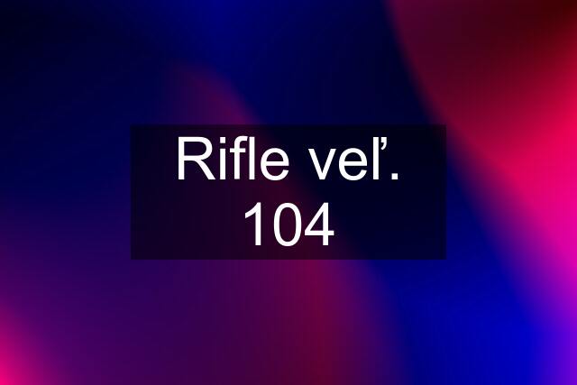 Rifle veľ. 104